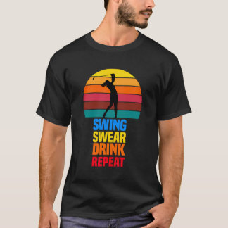 Swing Swear Drink Repeat Funny Golfer Golf Älskare T Shirt