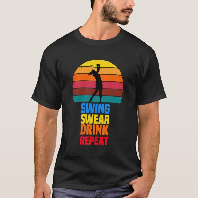 Swing Swear Drink Repeat Funny Golfer Golf Älskare T Shirt (Framsida)