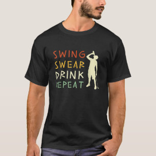 Swing Swear Drink Repeat Funny Kärlek Golf T Shirt