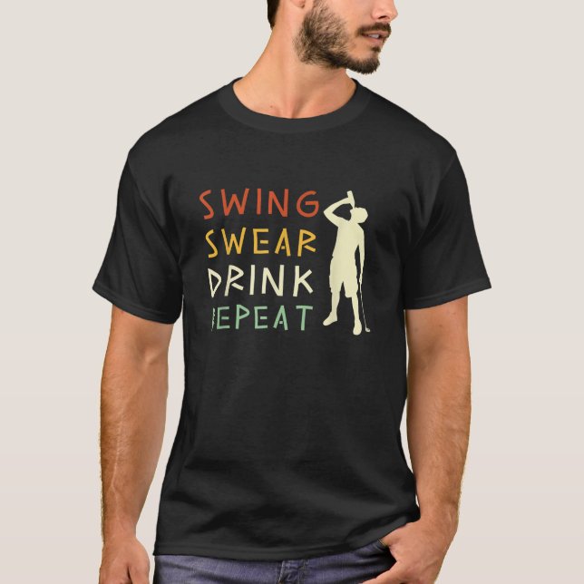 Swing Swear Drink Repeat Funny Kärlek Golf T Shirt (Framsida)