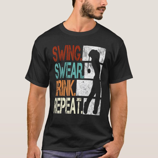 Swing Swear Drink Repeat Golf 1 T Shirt (Framsida)