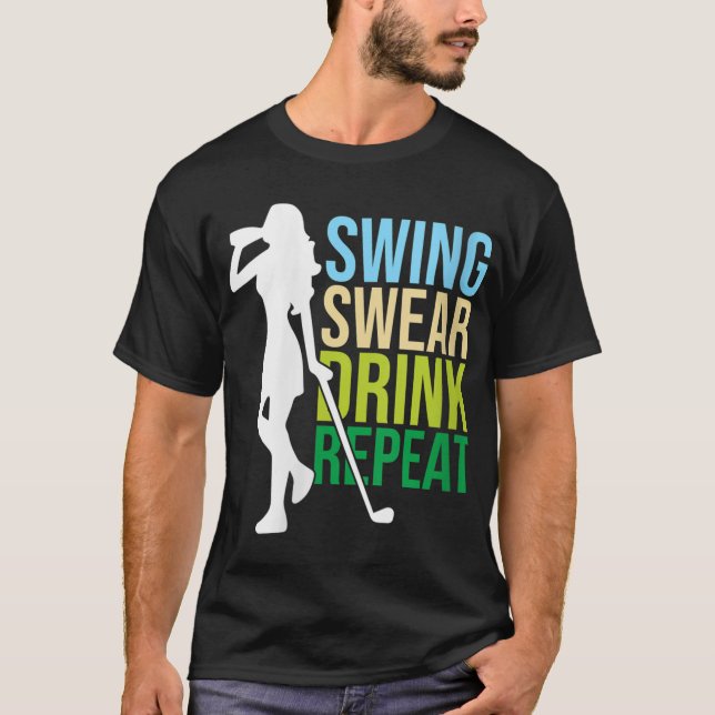 Swing Swear Drink Repeat Golf Enthusiast T Shirt (Framsida)