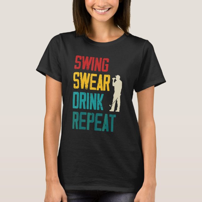 Swing Swear Drink Repeat Golf T Shirt (Framsida)