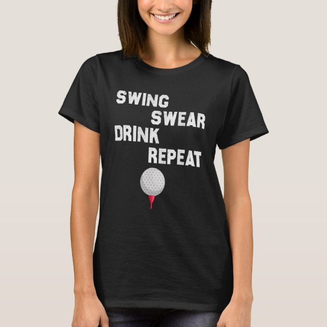 Swing Swear Drink Repeat Kärlek Golf T Shirt (Framsida)
