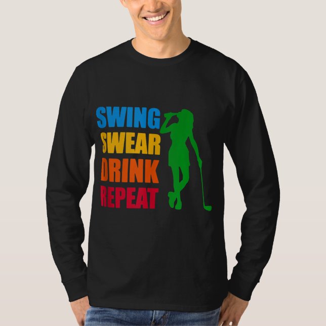 Swing Swear Drink Repeat Kärlek Golf T Shirt (Framsida)