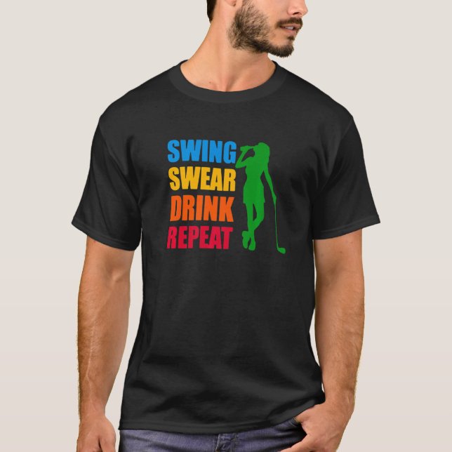 Swing Swear Drink Repeat Kärlek Golf T Shirt (Framsida)