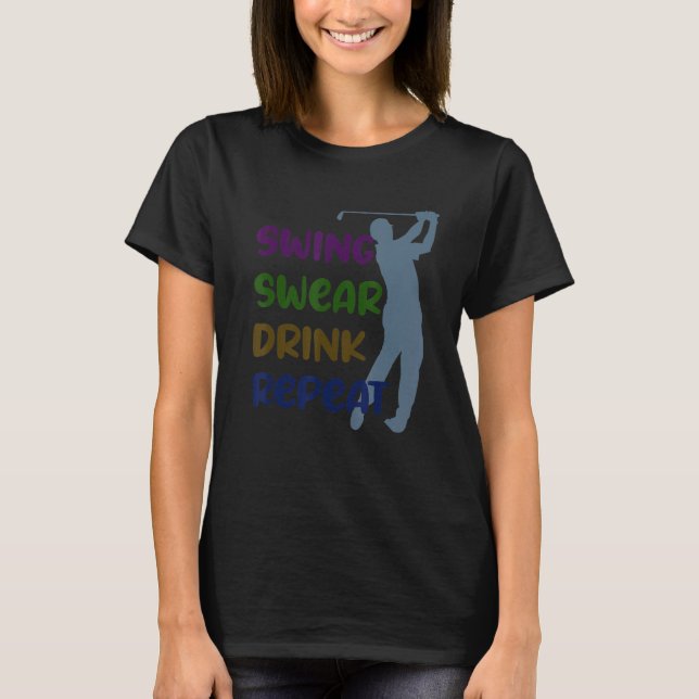Swing Swear Drink Repeat T Shirt (Framsida)