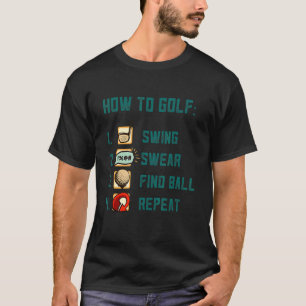 Swing Swear Find Boll Repeat Game Golf Course T Shirt