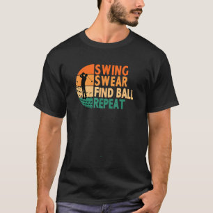 Swing Swear Find Boll Repeat Golf Golfing L. T Shirt