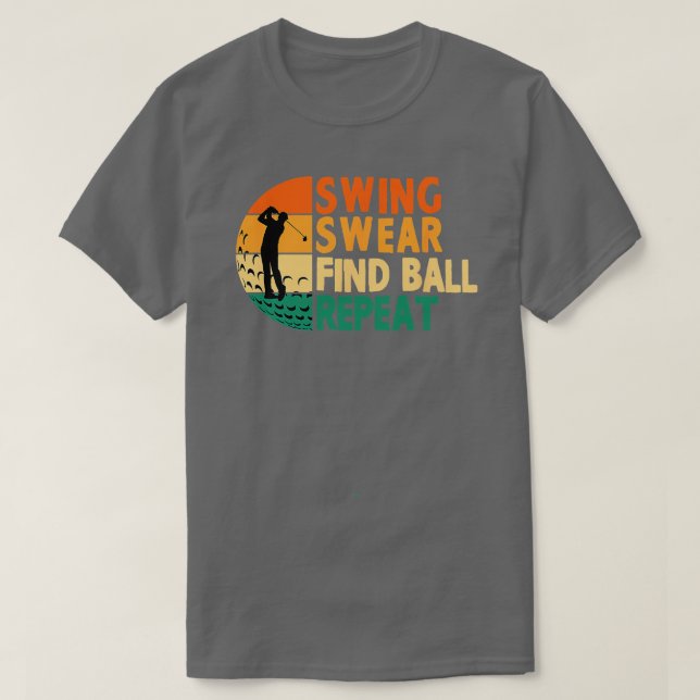 Swing Swear Find Boll Repeat Golf Golfing L. T Shirt (Design framsida)