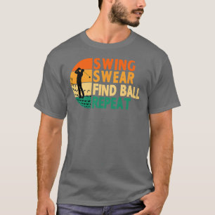 Swing Swear Find Boll Repeat Golf Golfing L. T Shirt