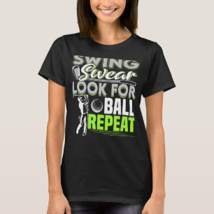 Swing Swear Leta efter Boll Repeat Funny Golfing G T Shirt