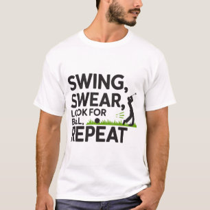 Swing, Swear, Search, Repeat - Funny Golf Shirt T