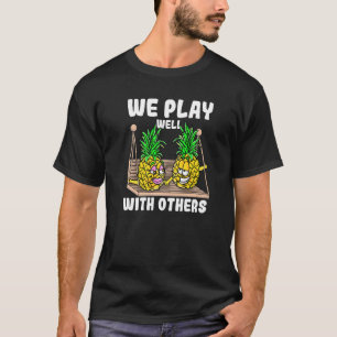 Swinger We Play well with other swinging Pineappl T Shirt