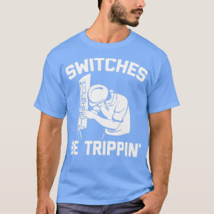 Switchar Bevara trippin och säga att novelty Elect T Shirt