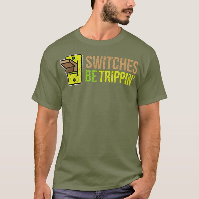 SWITCHE BE TRIPPIN Funny Electrician T Shirt (Framsida)