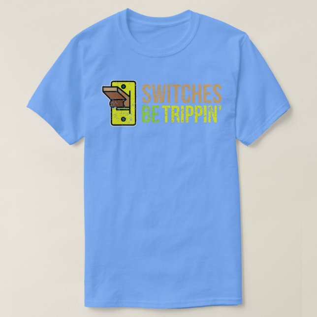 SWITCHE BE TRIPPIN Funny Electrician T Shirt (Design framsida)