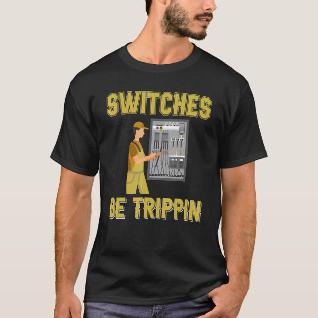 Switches Be Trippin Electrical Engineer Fuse Box T Shirt (Framsida)
