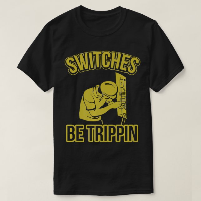 Switches Be Trippin Funny Master Electrician Fuse  T Shirt (Design framsida)