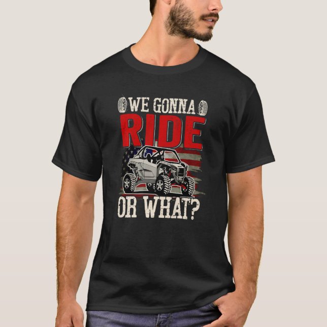SXS Rider US Flag We Gonna Ride Or What Offroad UT T Shirt (Framsida)