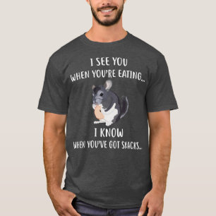 Synlig Chinchilla Apparel Gift jag ser dina Snacks T Shirt