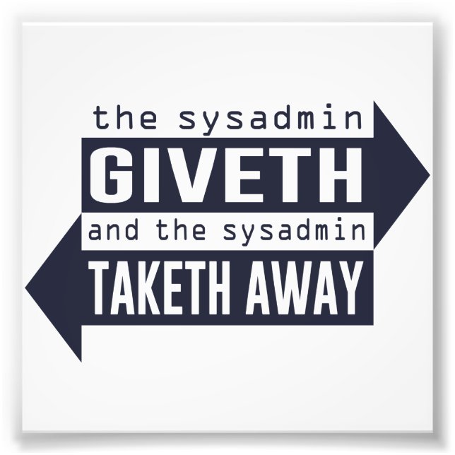 Sysadmin Giveth och Taketh Away Fototryck (Framsidan)