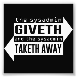 Sysadmin Giveth och Taketh Away Fototryck