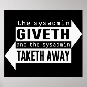 Sysadmin Giveth och Taketh bort Poster