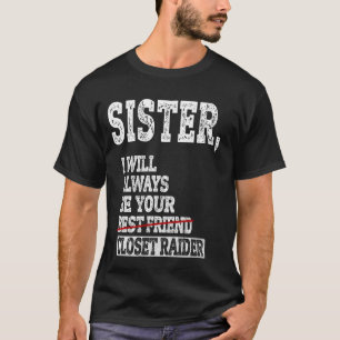 Syster, jag kommer alltid att vara din garderobsrö t shirt