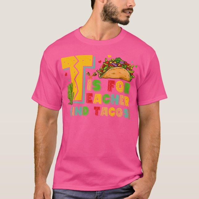 T Is For Teacher And Tacos Teacher Taco T Shirt (Framsida)