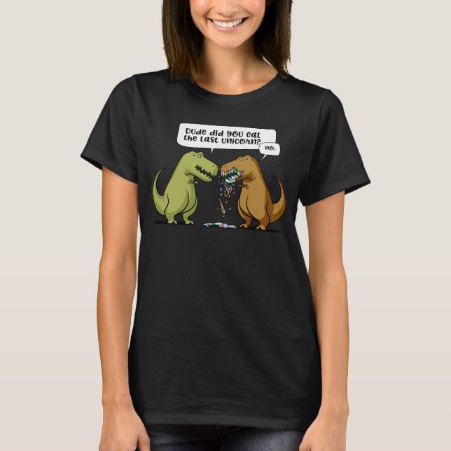 T-Rex Dinosaur, du åt den sista enhörningen T Shirt (Framsida)