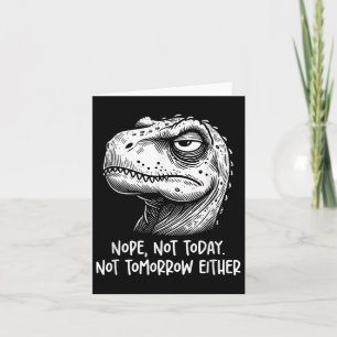 T-rex Dinosaur Nej Inte Idag Inte Imorgon heller, Kort