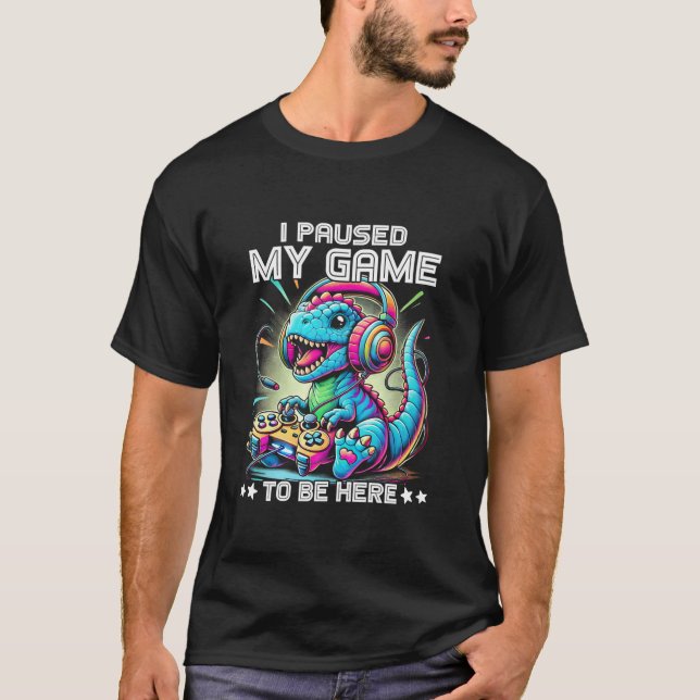 T Rex Dinosaur-videospel jag pausade mitt spel för Shirt (Framsida)