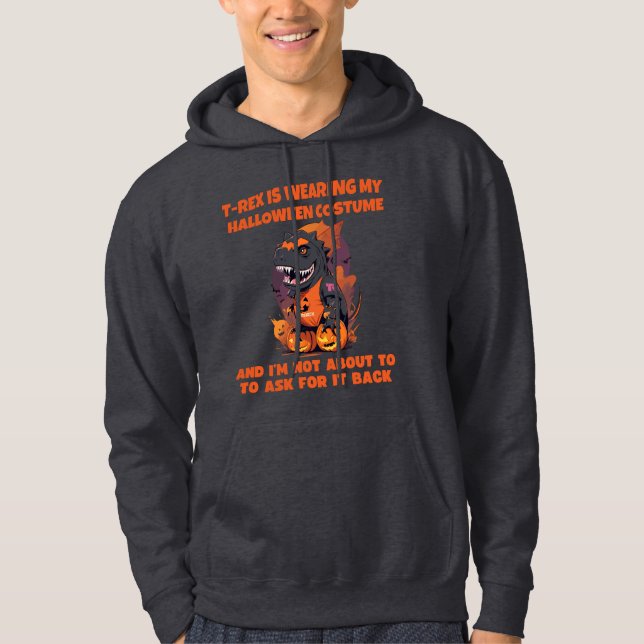 T-Rex har min halloween-kostym som inte frågar Hoodie (Framsida)
