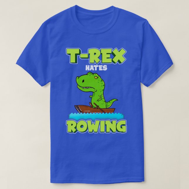T Rex Hates Rows Row Boat Dinosaur Shirt (Design framsida)