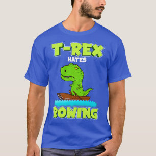 T Rex Hates Rows Row Boat Dinosaur Shirt