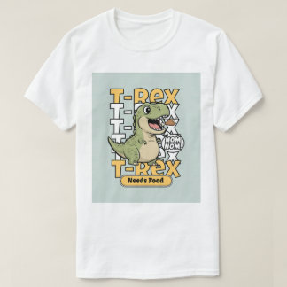 T-Rex Needs Food | Funny Dinosaur Design T Shirt