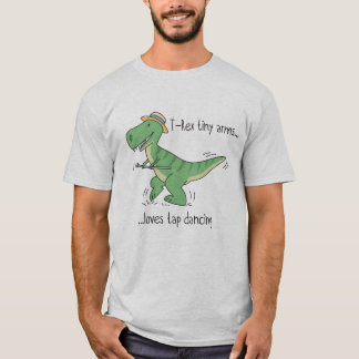 T-Rex tiny arms loves tap dancing T Shirt