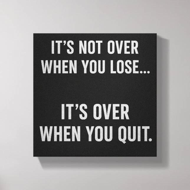 t’s Not Over When You Lose… It’s Over When You Qui Canvastryck (Framsida)