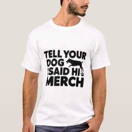 t-shirt berätta för din hund att jag sa hej merch