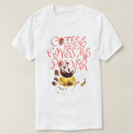 T-SHIRT COFFEE GE ME POWER