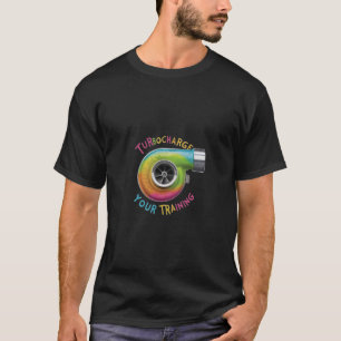 T-Shirt Designad "Turbocharge Your Training"