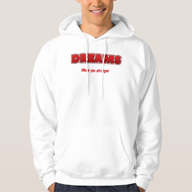 T-Shirt Dreams make you stronger  Hoodie (Framsida)