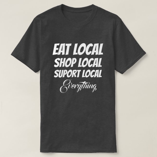 T-Shirt Eat Local Shop Local Support Local All (Design framsida)