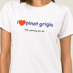 T-Shirt för en Pinot Grigio Drinker!