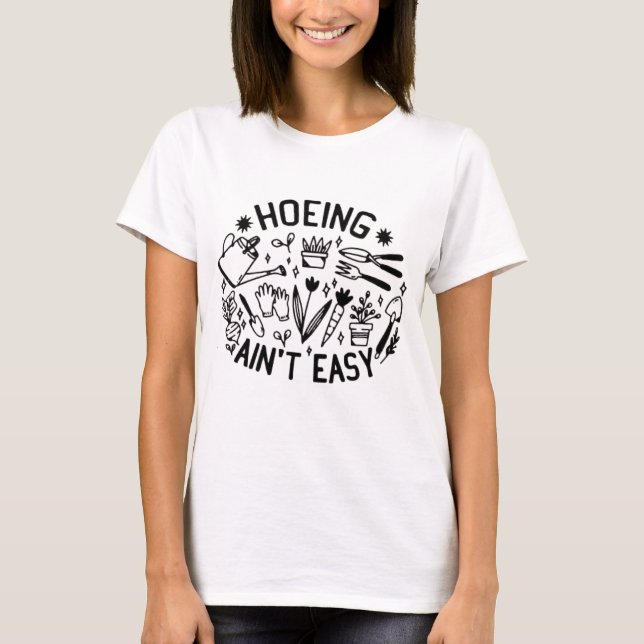 T-shirt hoeing ain't easy shirt (Framsida)