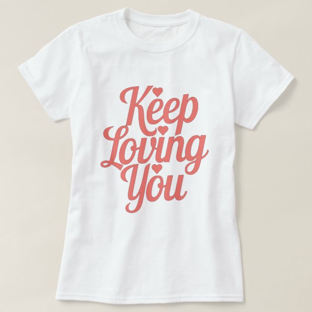 T-shirt Keep Loving You – Style doux et inspirant (Design framsida)