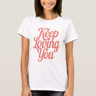 T-shirt Keep Loving You – Style doux et inspirant