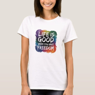 T-Shirt Life ÄR BRA NÄR MAN HAR FRIHET