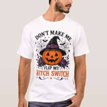 T-shirt med 'Don't Make Me Flip My Witch Switch'